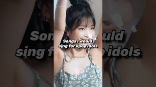 Songs I would sing for kpop idols #kpop #1million #fypシ゚viral #blackpink #idols #popular #viral