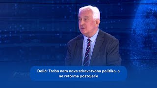 Dragan Delić - Treba nam nova zdravstvena politika, a ne reforma postojeće