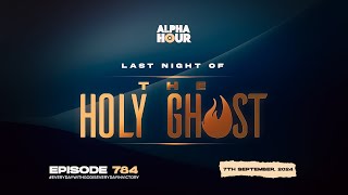 ALPHA HOUR EPISODE 784 | THE HOLY GHOST || 7TH SEPTEMBER,2024