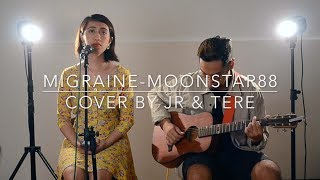 MIGRAINE- Moonstar88 Cover by JR & Tere