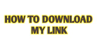 How To Download My Link