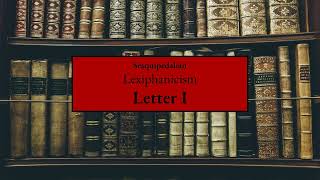 (ASMR) Sesquipedalian Lexiphanicism : Letter I