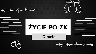 Życie po ZK - o mnie