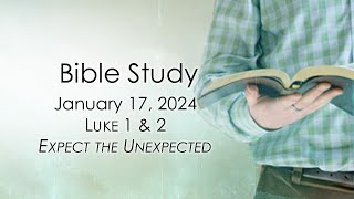 January 17, 2024   Expect the Unexpected   Luke 1 & 2