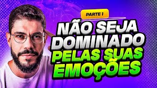 COMO NÃO SER DOMINADO PELAS EMOÇÕES NO TRADING | PARTE 1