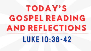 Gospel Reading for Today and Reflection | Gospel Luke 10:38-42 | Gods Message Today