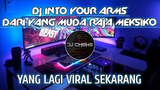 DJ INTO YOUR ARMS  X  DARI YANG MUDA RAJA MEKSIKO REMIX JEDAG JEDUG TikTok Viral Terbaru