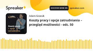 Koszty pracy i opcje zatrudniania – przegląd możliwości - odc. 50