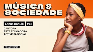 RELAÇÃO - MÚSICA Vs. SOCIEDADE - COM @LennaBahule | EPISÓDIO - 12