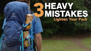 Backpacking Tips to Reduce Weight - Avoid These 3 Backpacking Mistakes