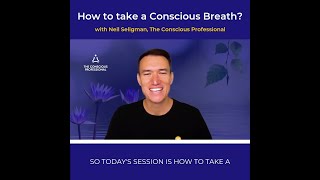 How To Take a Conscious Breath - with Neil Seligman