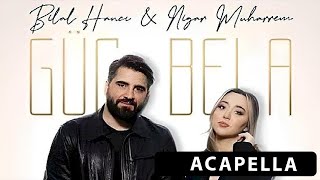 Bilal Hancı & Nigar Muharrem - Güç Bela Acapella ( Müziksiz Vokal ) + Şarkı Sözleri