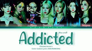 [HOW WOULD] Dreamcatcher - "Addicted" (Orig. by PIXY) lyrics [Color Coded Han/Rom/Eng)