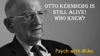 Otto Kernberg is Still Alive! Who Knew?