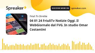 04 01 24 FriuliTv Notizie Oggi. Il WebGiornale dal FVG. In studio Omar Costantini