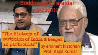 History of Partition of India & Bengal In Particular With Prof. Kapil Kumar