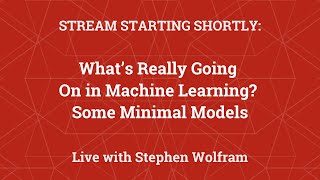 Stephen Wolfram Readings: What’s Really Going On in Machine Learning? Some Minimal Models