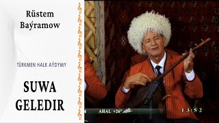 Rüstem Baýramow  — "Suwa geledir" | türkmen halk aýdymy