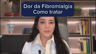 DOR DA FIBROMIALGIA - COMO TRATAR?