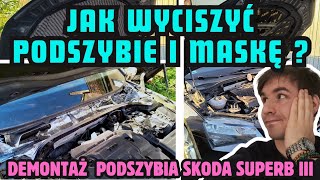 Wyciszenie/ wygłuszenie podszybia i maski w aucie samochodzie. Demontaż podszybia w Skodzie Superb 3