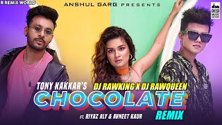 CHOCOLATE || TONY KAKKAR || REMIX || DJ RAWKING X DJ RAWQUEEN || R REMIX WORLD ||