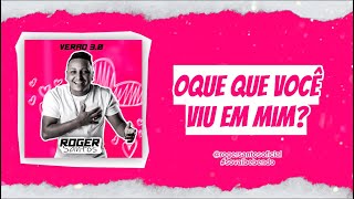 Roger Santos - Oque que você viu em mim