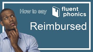 How to pronounce the word Reimbursed | With definition & example sentence