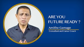 Are You Future Ready? | Amithe Gamage - Consultant and Career Coach - Pick a Course