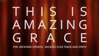 This Is Amazing Grace (Phil Wickham version) - Click track and synth backing. In E