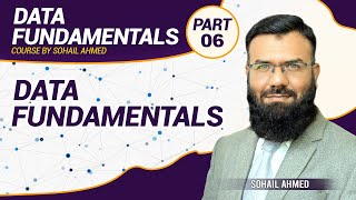 Data Fundamentals | Lesson 06 | Sohail Ahmed