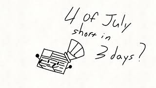 We could probably make another 4th of July short in 3 days