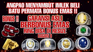 BAGIAN II .. batu permata mewah kualitas rasa sultan, promo menjelang imlek bonus emas !! angpao cus