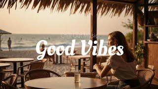 Chill Music Playlist ☕ Good Vibes For Boost Your Mood | Chill Songs , Pop , Acoustic