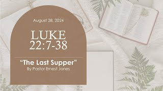 "The Last Supper" Luke 22:7-38 | Midweek August 28, 2024