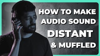 How to Make Audio Sound Distant and Muffled