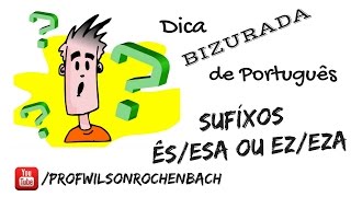 Dica Bizurada 26 (Sufixos Ês/Esa ou Ez/Eza)