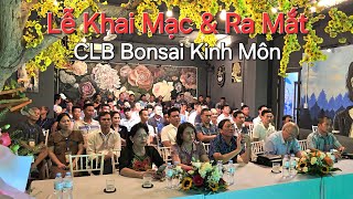 KHAI MẠC TL & RA MẮT CLB Bonsai KINH MÔN 2024 .