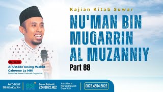 🔴LIVE | Nu'man bin Muqarrin Al Muzanniy - KITAB SUWAR  - USTADZ ANANG WAHID C, Lc. M.HI - PART 88