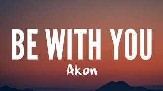 Akon - Be With you (Lyrics)