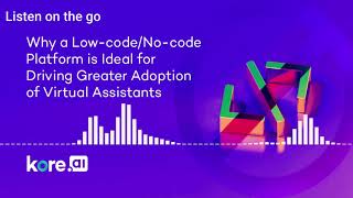 Why a Low code/No code Platform is Ideal for Driving Greater Adoption of Virtual Assistants