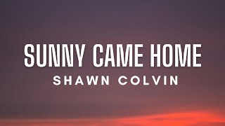 Shawn Colvin - Sunny Came Home (Lyrics)