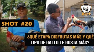 SHOT #20: ¿Qué etapa se disfruta más y cual es tu tipo de gallo?