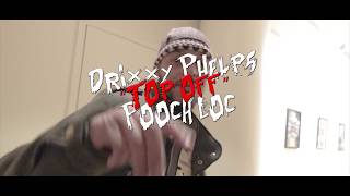 Drixxy Phelps Feat Pooch Loc - Top Off (Official Video)