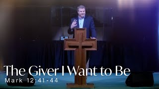 The Giver I Want to Be (Mark 12:41-44)