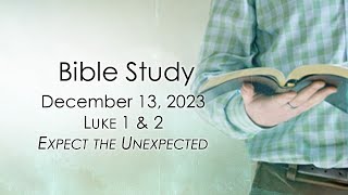 December 13, 2023   Expect the Unexpected   Luke 1 & 2