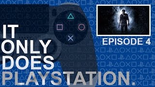 Uncharted 4 Predictions & More - It Only Does PlayStation Ep. 4