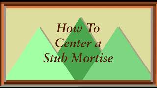 How To Center a Stub Mortise