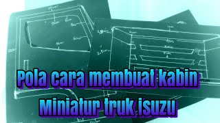 cara membuat kabin miniatur truk isuzu/pola kabin skala 10