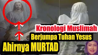 Kronologi Muslimah Melihat Tuhan Yesus, Tiba2 Langsung MURTAD