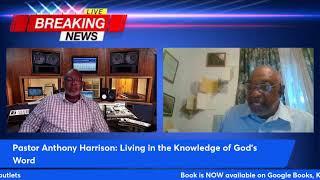 Author of The Week: Pastor Anthony Harrison: Living in the Knowledge of God's Word